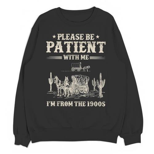 Please Be Patient With Me I'm From The 1900s Women Unisex Sweatshirt - Figerry