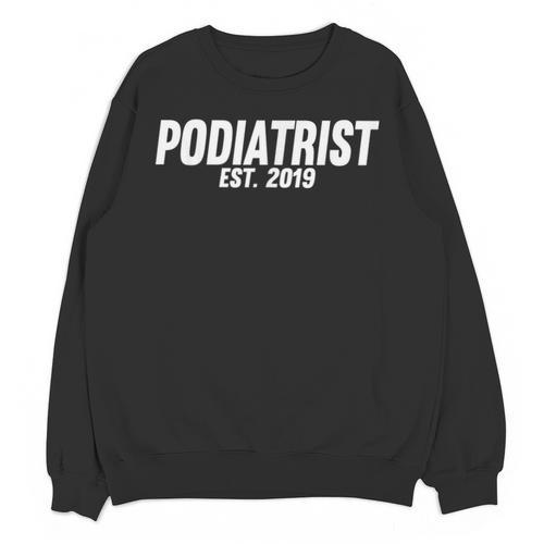 Podiatrist Graduation Shirt Podiatrist Est 2019 Unisex Sweatshirt - Best Gift Smart