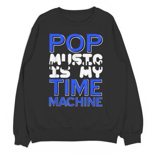 Pop Music Becomes a Time Machine Nostalgia Sound Quote Unisex Sweatshirt - Figerry