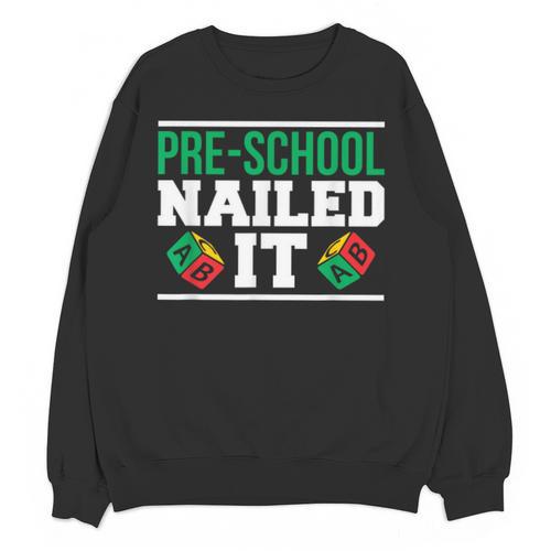 Pre-School Nailed It Shirt Graduation T Shirt Unisex Sweatshirt - Best Gift Smart
