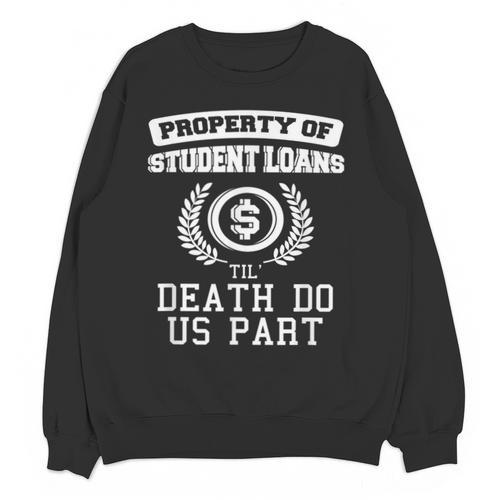 Property Of Student Loans College Graduation Shirt Unisex Sweatshirt - Best Gift Smart