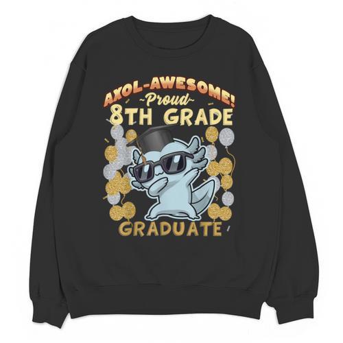 Proud 8th Grade Graduate Axolotl Graduation Eighth Unisex Sweatshirt - Best Gift Smart