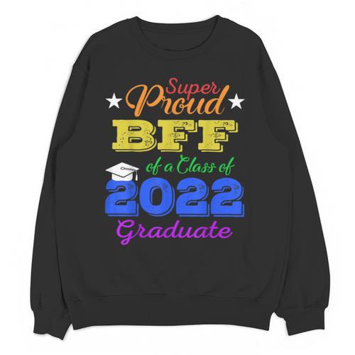 Proud Bff Of 2022 Graduate Class 2022 Graduation Family Unisex Sweatshirt - Best Gift Smart