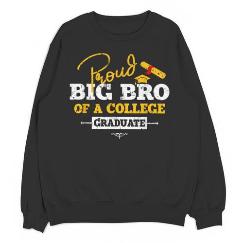 Proud Big Bro Of a College Graduate Graduation Grad Unisex Sweatshirt - Best Gift Smart