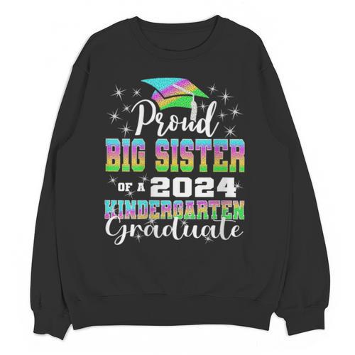 Proud Big Sister Of Kindergarten Graduate 2024 Graduation Unisex Sweatshirt - Best Gift Smart