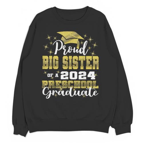 Proud Big Sister Of Pre School Graduate 2024 Graduation Big Unisex Sweatshirt - Best Gift Smart