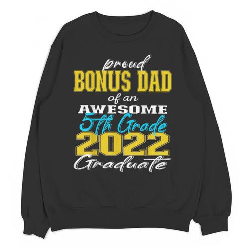 Proud Bonus Dad Of 5th Grade Graduate 2022 Family Graduation Unisex Sweatshirt - Best Gift Smart