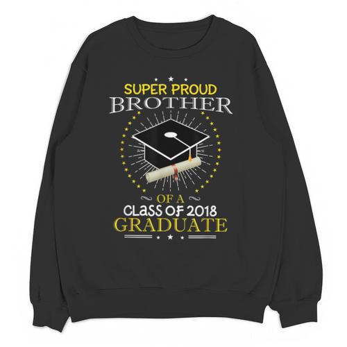 Proud Brother The Class Of 2018 Graduate Graduation T Shirt Unisex Sweatshirt - Best Gift Smart