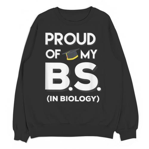 Proud Of My BS In Biology Graduation T-Shirt Unisex Sweatshirt - Best Gift Smart