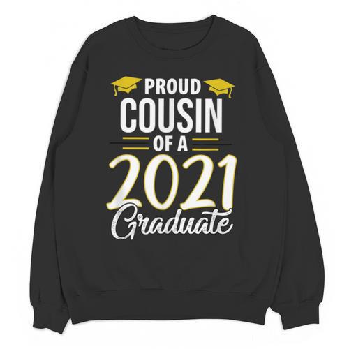 Proud Cousin Of A 2021 Graduate Graduation Clothes MBA PhD Unisex Sweatshirt - Best Gift Smart