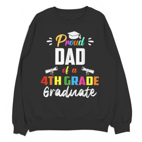 Proud DAD Of A 4th Grade Graduate Graduation 2024 Senior 24 Unisex Sweatshirt - Best Gift Smart