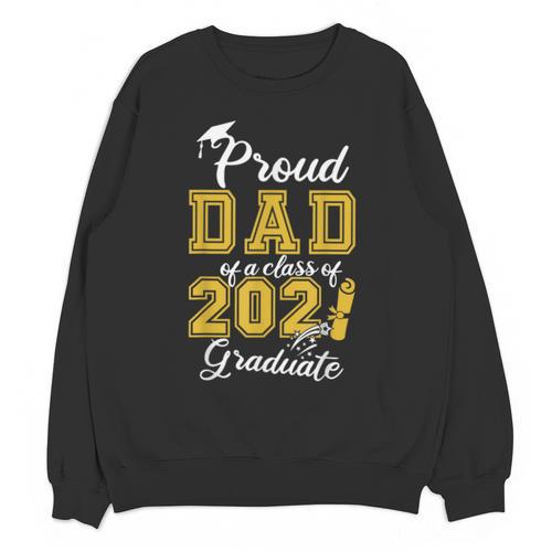 Proud Dad Of a Class Of 2021 Graduate Graduation Senior 2021 Unisex Sweatshirt - Best Gift Smart