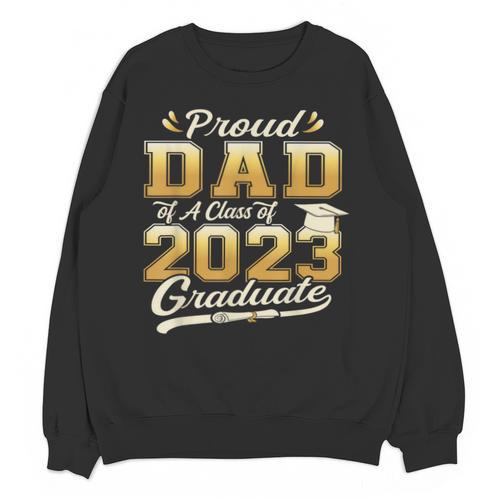 Proud Dad Of a Class Of 2023 Graduate Senior Graduation Unisex Sweatshirt - Best Gift Smart