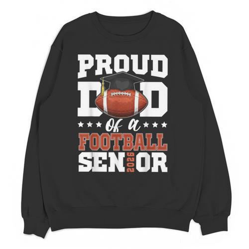 Proud Dad Of a Football Senior 2026 Graduation Unisex Sweatshirt - Best Gift Smart