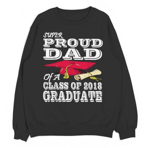 Proud Dad Graduation Shirt 2018 Graduate Tee Unisex Sweatshirt - Best Gift Smart