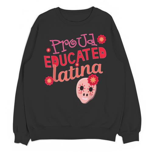 Proud Educated Latina Graduation Masters Degree PhD Unisex Sweatshirt - Best Gift Smart