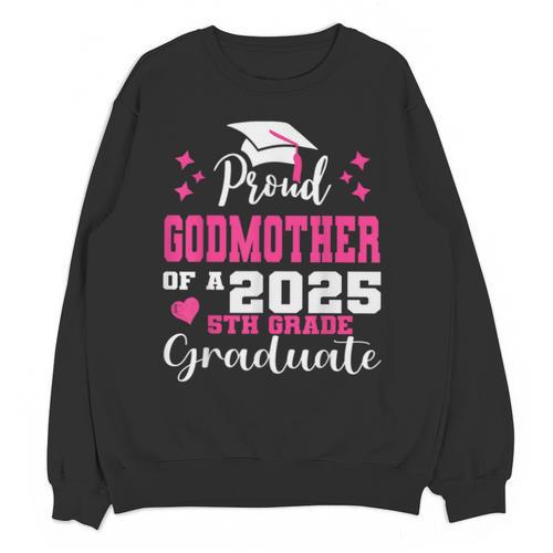 Proud Godmother Of 5th Grade Graduate 2025 Family Graduation Unisex Sweatshirt - Best Gift Smart