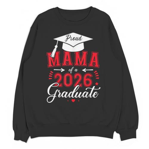 Proud Mama Of a Class Of 2026 Graduate For Graduation Unisex Sweatshirt - Best Gift Smart