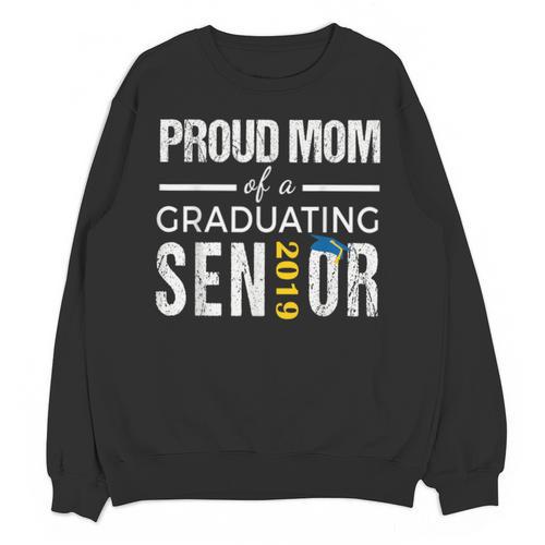 Proud Mom Of 2019 Senior Graduation Shirt Graduate Unisex Sweatshirt - Best Gift Smart