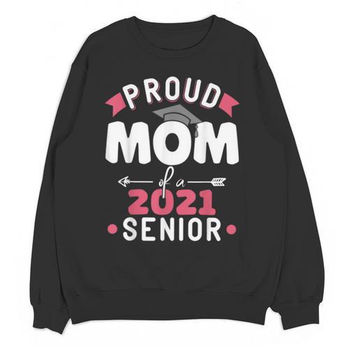 Proud Mom Of a 2021 Senior Year School Graduation Party Unisex Sweatshirt - Best Gift Smart