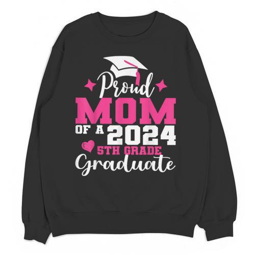 Proud Mom Of 2024 5th Grade Graduate Mother Graduation Unisex Sweatshirt - Best Gift Smart