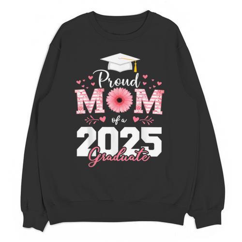 Proud Mom Of a 2025 Graduate Senior Mom Family Graduation Unisex Sweatshirt - Best Gift Smart