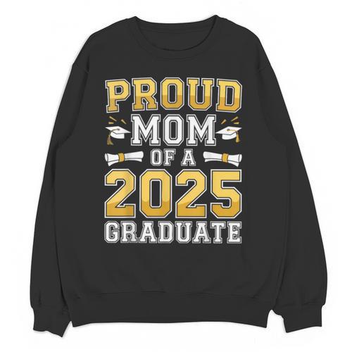 Proud Mom Of A 2025 Graduate Shirt Class Of 2025 Graduation Unisex Sweatshirt - Best Gift Smart