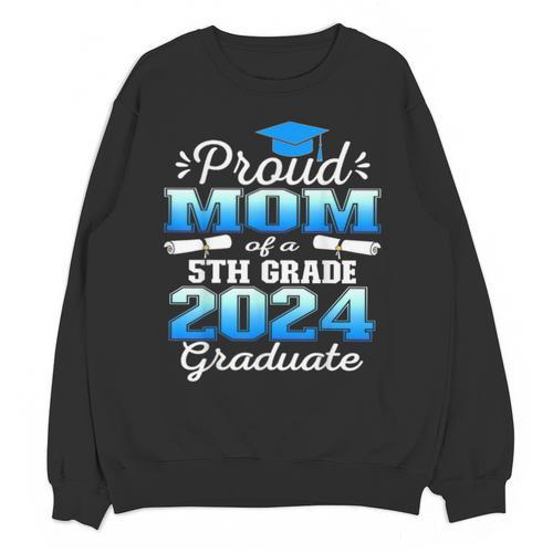 Proud Mom Of 5th Grade Graduate 2024 Elementary Graduation Unisex Sweatshirt - Best Gift Smart