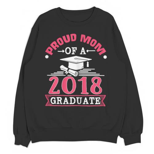Proud Mom Of A Class 2018 Graduate Graduation T-Shirt Unisex Sweatshirt - Best Gift Smart