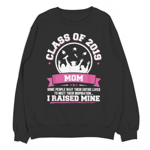 Proud Mom Of A Class Of 2019 Graduate TShirt Graduation Unisex Sweatshirt - Best Gift Smart