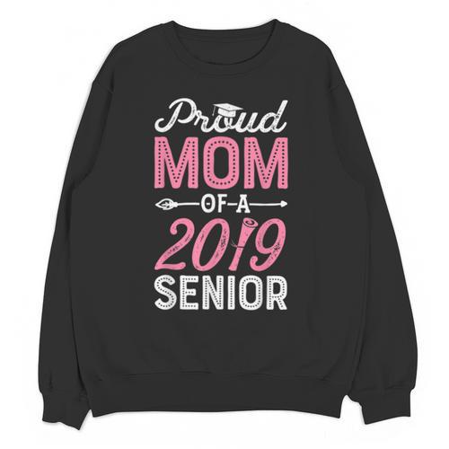 Proud Mom Of A Class 2019 Senior T Shirt Graduation Unisex Sweatshirt - Best Gift Smart