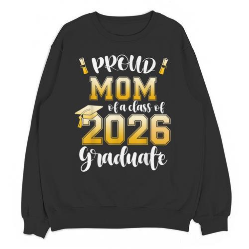 Proud Mom Of a Class Of 2026 Graduate Graduation 2026 Women Unisex Sweatshirt - Best Gift Smart