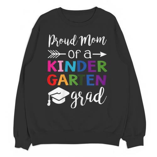 Proud Mom Of A Kindergarten Grad Shirt Graduation Unisex Sweatshirt - Best Gift Smart