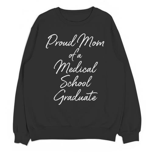 Proud Mom Medical School Graduate Graduation T-Shirt Unisex Sweatshirt - Best Gift Smart