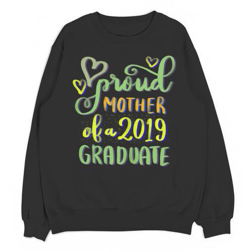 Proud Mother Of a 2019 Graduate Graduation T-Shirt Unisex Sweatshirt - Best Gift Smart