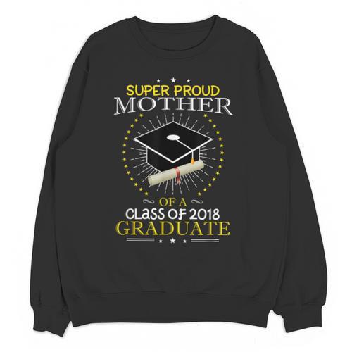 Proud Mother The Class Of 2018 Graduate Graduation Shirt S3 Unisex Sweatshirt - Best Gift Smart