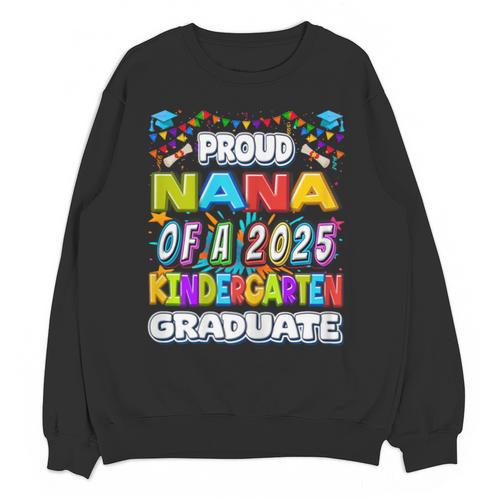 Proud NANA Of a 2025 Kindergarten Graduate Graduation Unisex Sweatshirt - Best Gift Smart