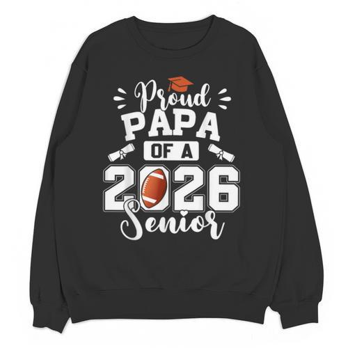 Proud Papa Of A 2026 Senior Football Graduation Dad Unisex Sweatshirt - Best Gift Smart