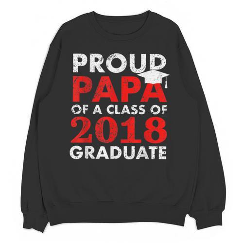 Proud Papa Of A Class Of 2018 Graduate Shirt Graduation Unisex Sweatshirt - Best Gift Smart