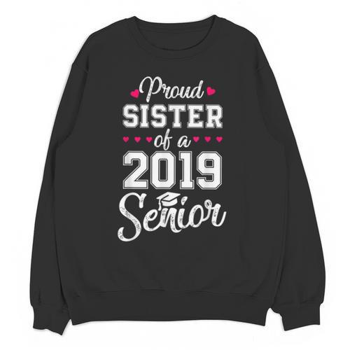 Proud Sister Of a 2019 Senior Graduation T Shirt Unisex Sweatshirt - Best Gift Smart