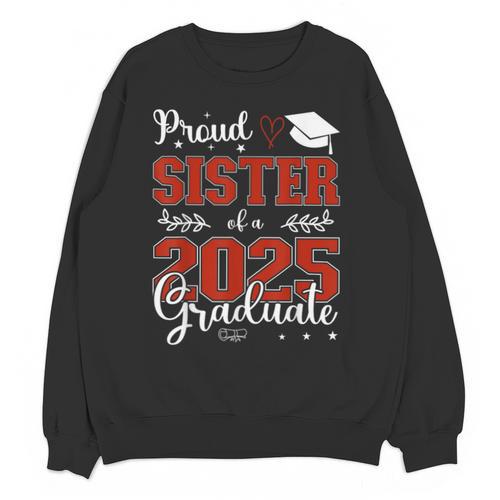 Proud Sister Of a Class Of 2025 Graduate For Graduation Unisex Sweatshirt - Best Gift Smart