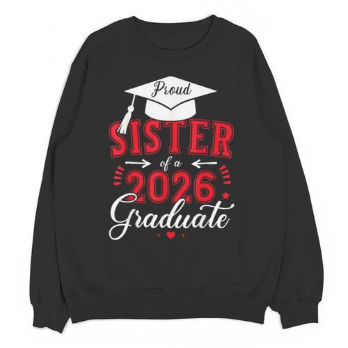 Proud Sister Of a Class Of 2026 Graduate For Graduation Unisex Sweatshirt - Best Gift Smart