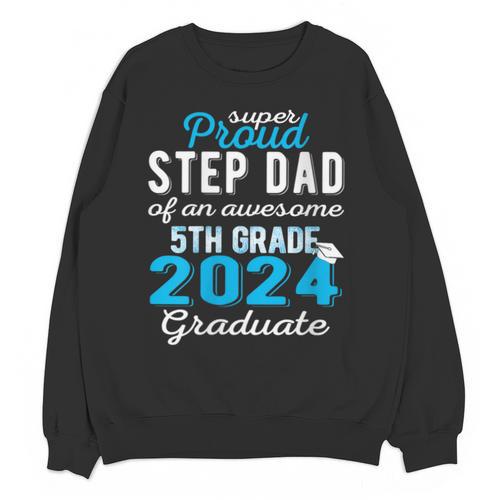 Proud Step Dad Of 5th Grade Graduate 2024 Family Graduation Unisex Sweatshirt - Best Gift Smart