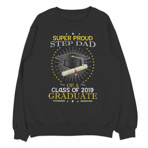 Proud Step Dad The Class Of 2019 Graduate Graduation Shirt Unisex Sweatshirt - Best Gift Smart
