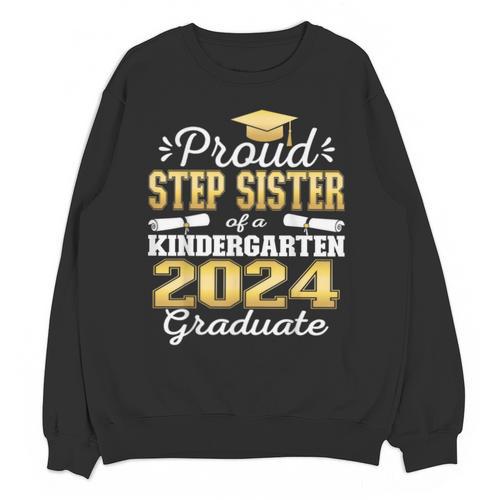Proud Step Sister Of Kindergarten Graduate 2024 Graduation Unisex Sweatshirt - Best Gift Smart