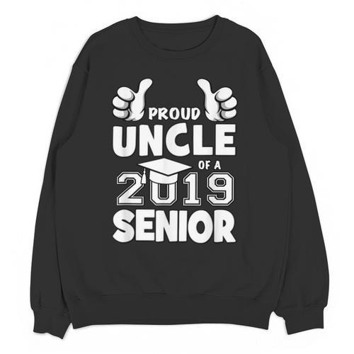 Proud Uncle Of A 2019 Senior School Graduation Shirt Unisex Sweatshirt - Best Gift Smart