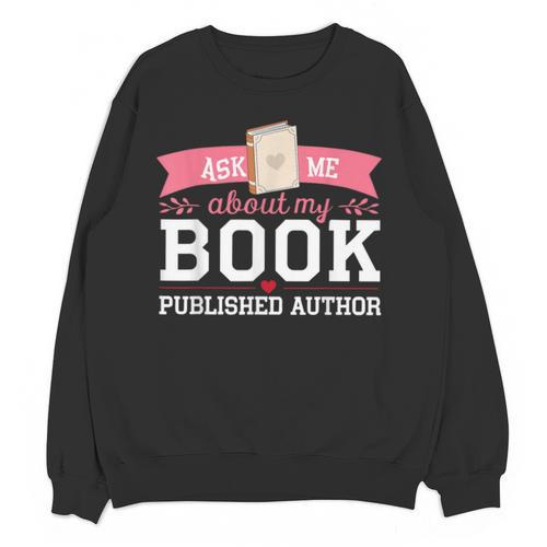 Published Author Ask Me About My Book Unisex Sweatshirt - Bookorys CA