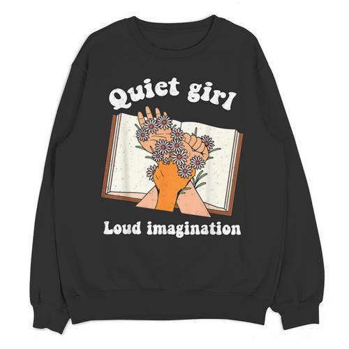 Quiet Girl Loud Imagination Book Lover Bookworm Reader Unisex Sweatshirt - Bookorys UK