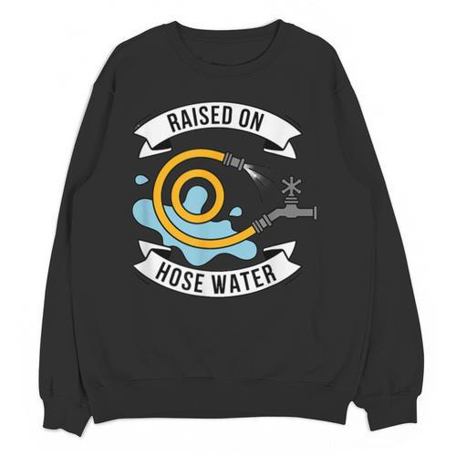 Raised On Hose Water Nostalgia Saying Unisex Sweatshirt - Figerry