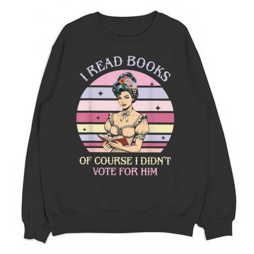 I Read Books Of Course I Didn't Vote For Him Vintage Quote Unisex Sweatshirt - Bookorys CA